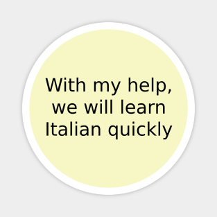 With my help, we will learn Italian quickly Magnet